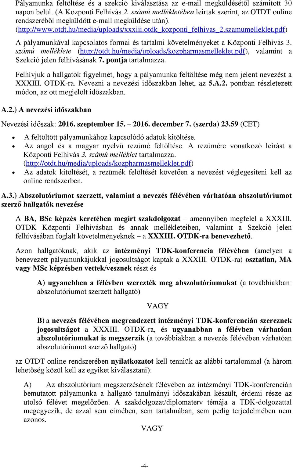 pdf) A pályamunkával kapcsolatos formai és tartalmi követelményeket a Központi Felhívás 3. számú melléklete (http://otdt.hu/media/uploads/kozpharmasmelleklet.