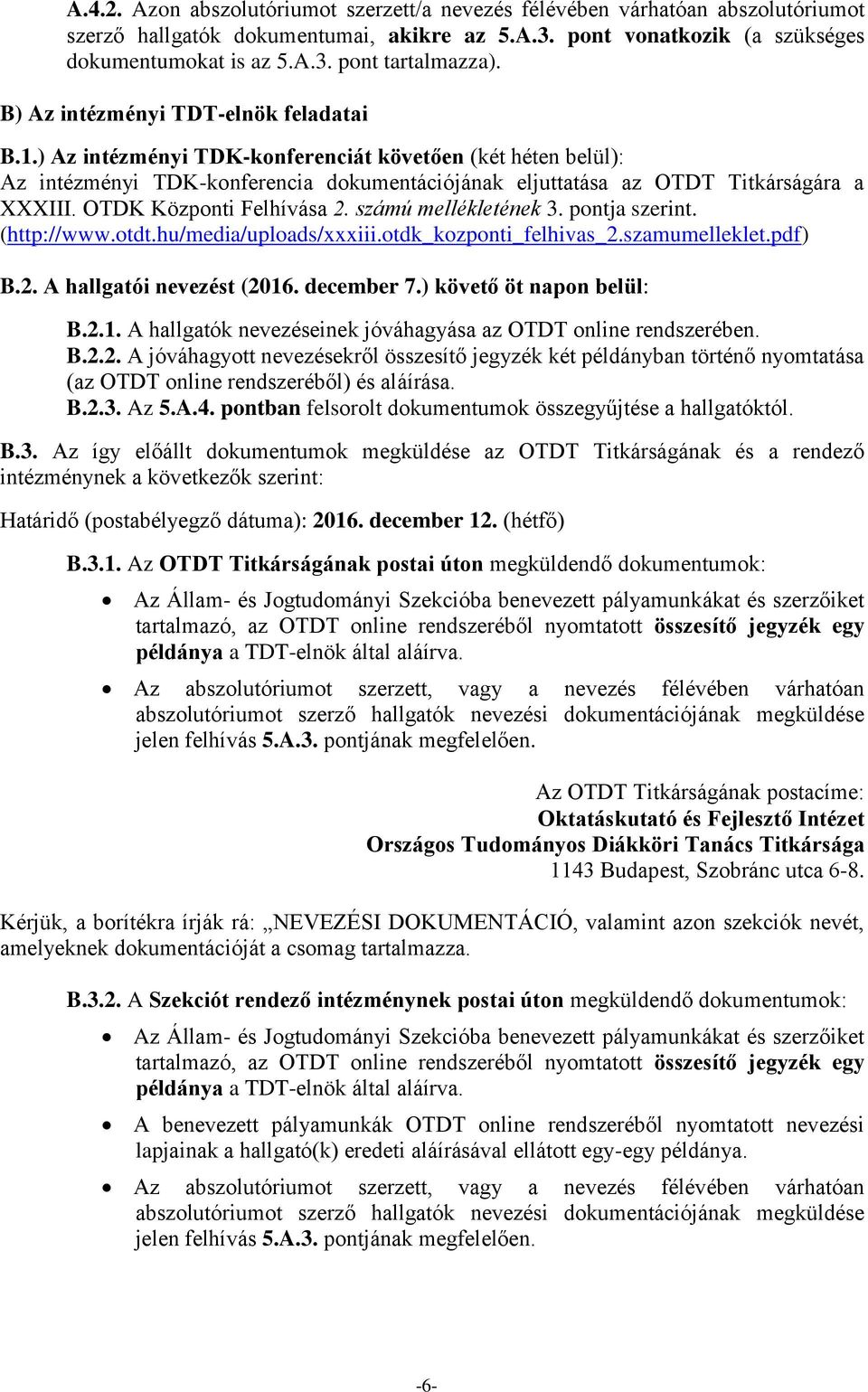 OTDK Központi Felhívása 2. számú mellékletének 3. pontja szerint. (http://www.otdt.hu/media/uploads/xxxiii.otdk_kozponti_felhivas_2.szamumelleklet.pdf) B.2. A hallgatói nevezést (2016. december 7.