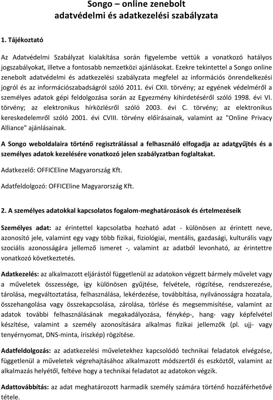 Ezekre tekintettel a Songo online zenebolt adatvédelmi és adatkezelési szabályzata megfelel az információs önrendelkezési jogról és az információszabadságról szóló 2011. évi CXII.