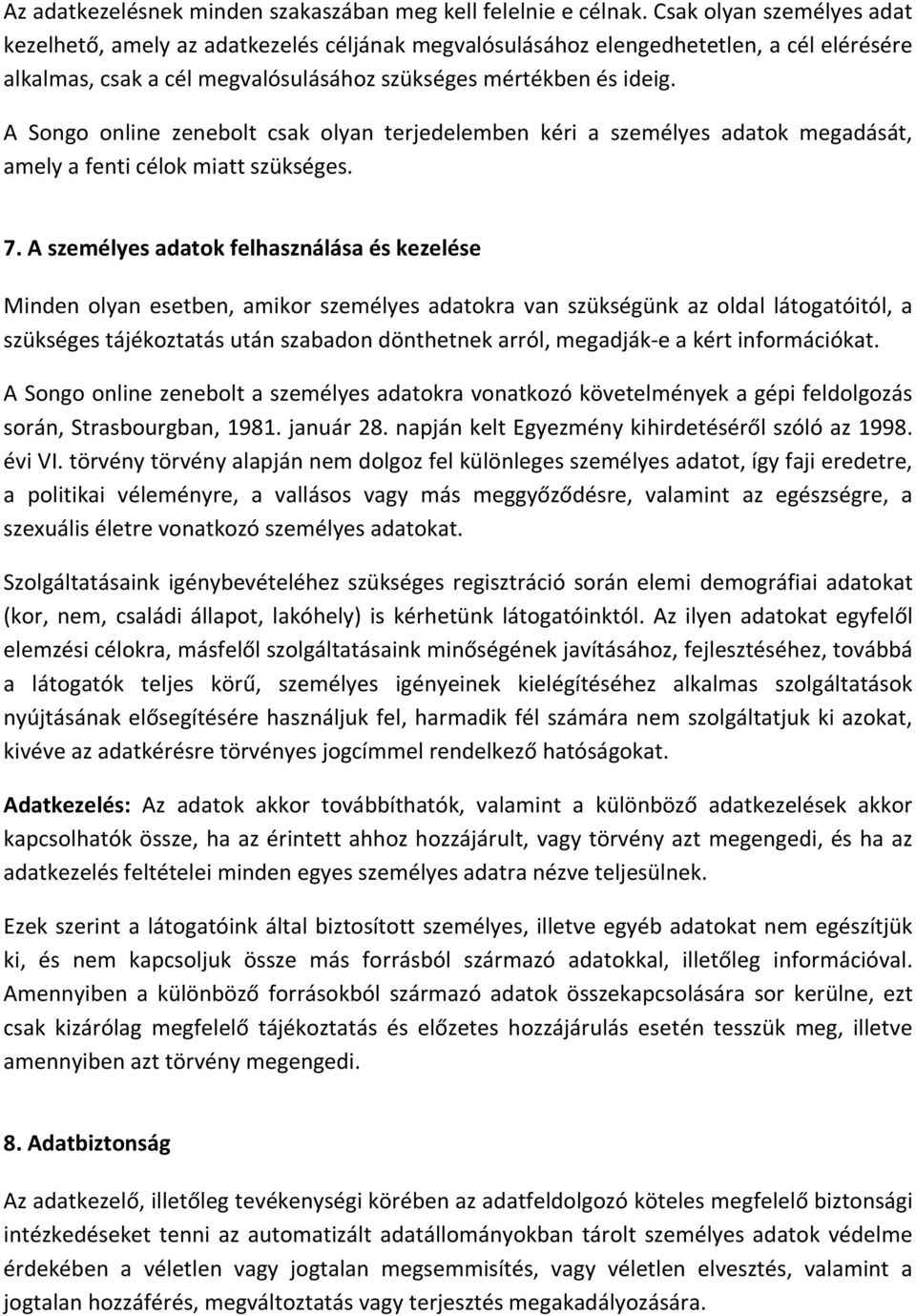 A Songo online zenebolt csak olyan terjedelemben kéri a személyes adatok megadását, amely a fenti célok miatt szükséges. 7.