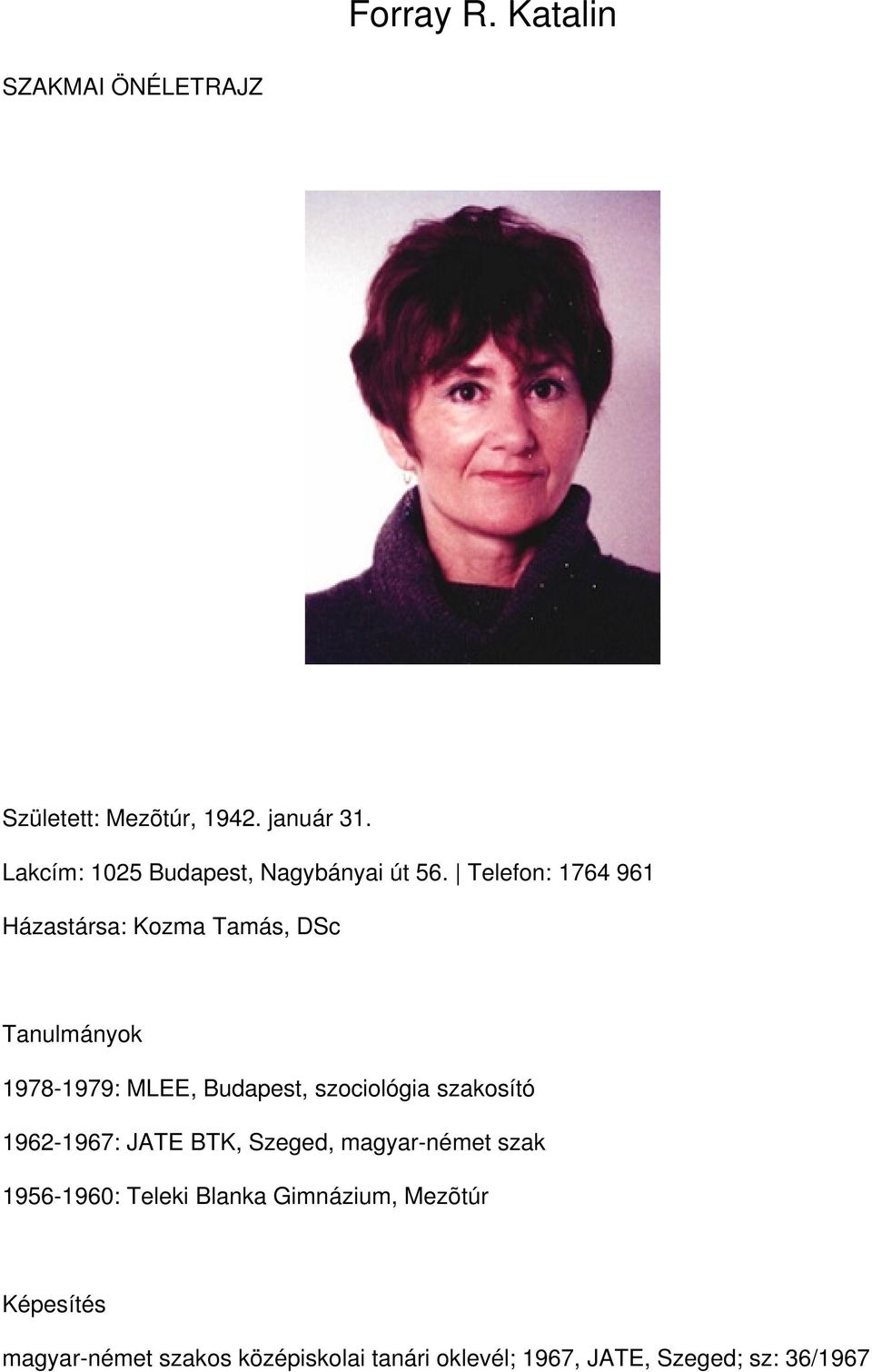 Telefon: 1764 961 Házastársa: Kozma Tamás, DSc Tanulmányok 1978-1979: MLEE, Budapest, szociológia