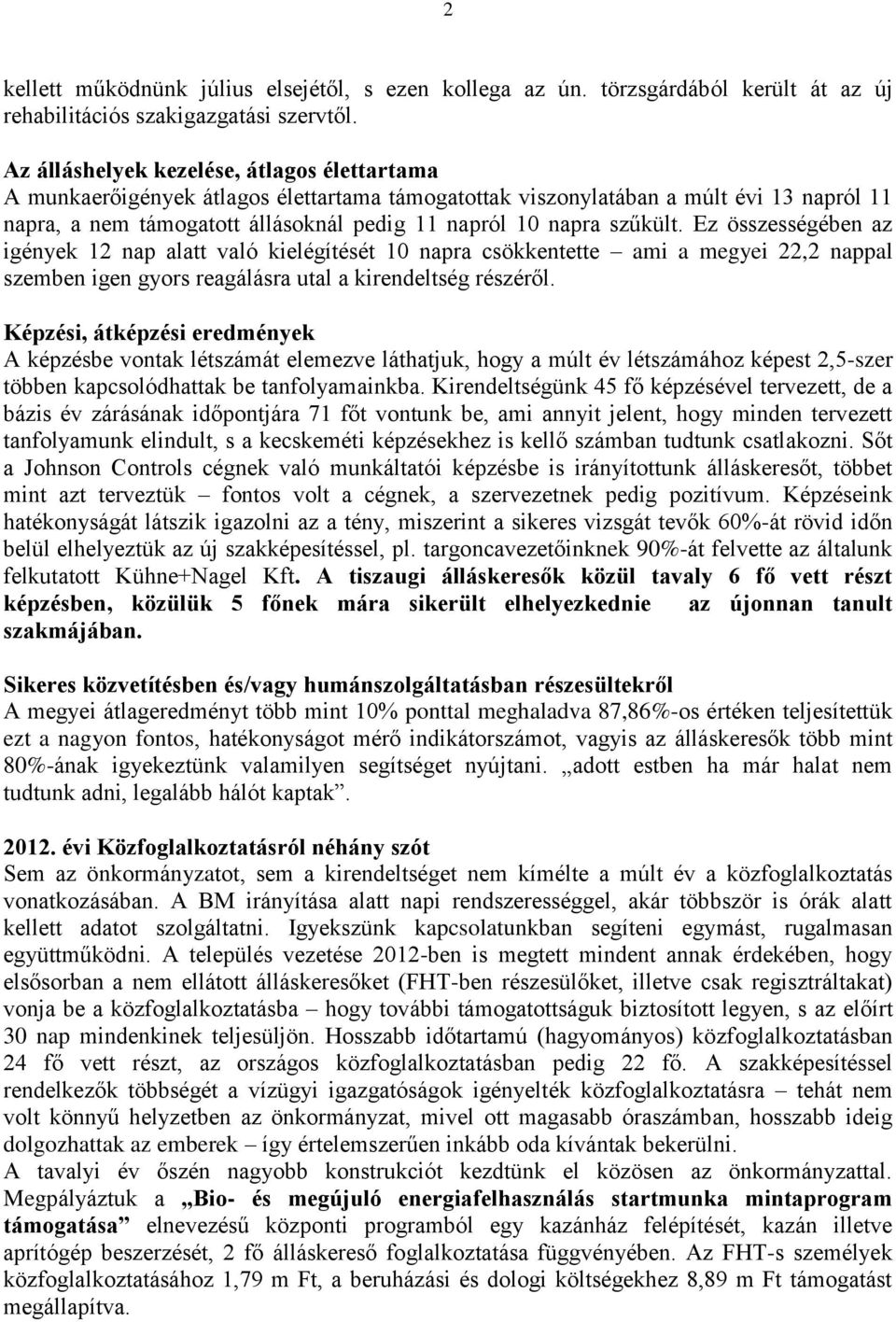 szűkült. Ez összességében az igények 12 nap alatt való kielégítését 10 napra csökkentette ami a megyei 22,2 nappal szemben igen gyors reagálásra utal a kirendeltség részéről.