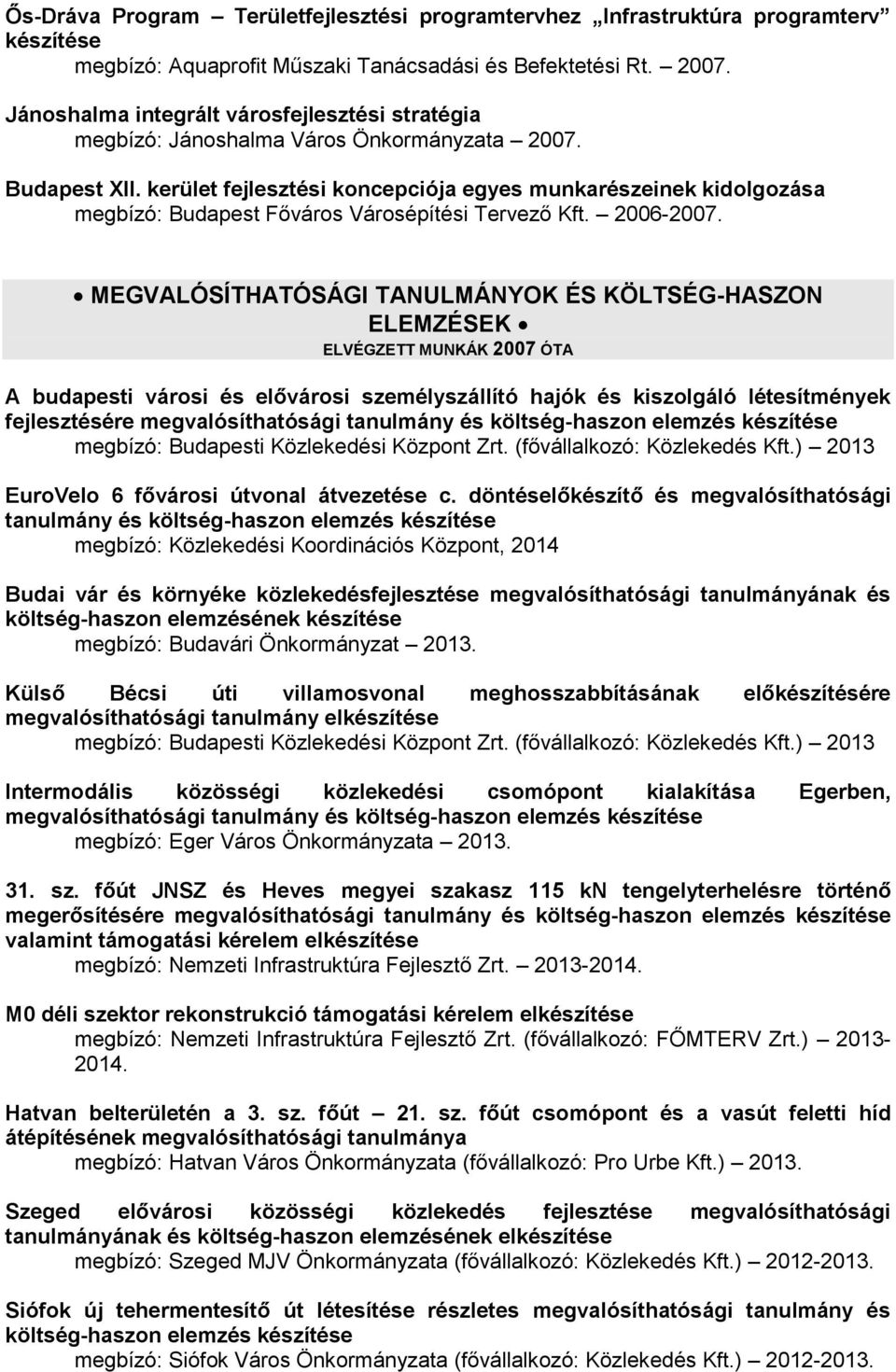 kerület fejlesztési koncepciója egyes munkarészeinek kidolgozása megbízó: Budapest Főváros Városépítési Tervező Kft. 2006-2007.