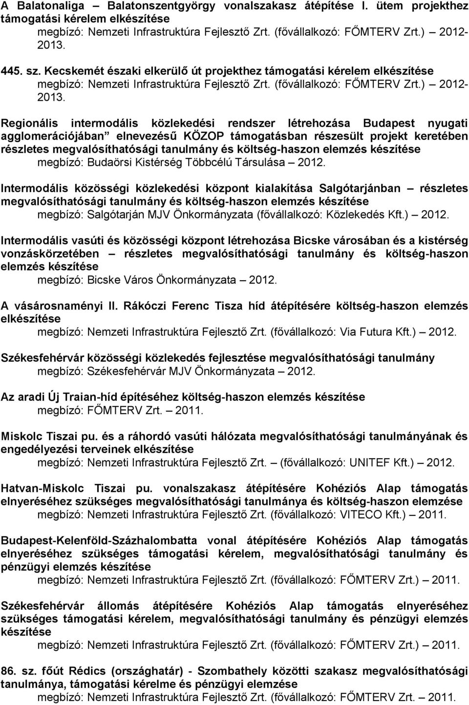 Regionális intermodális közlekedési rendszer létrehozása Budapest nyugati agglomerációjában elnevezésű KÖZOP támogatásban részesült projekt keretében részletes megvalósíthatósági tanulmány és