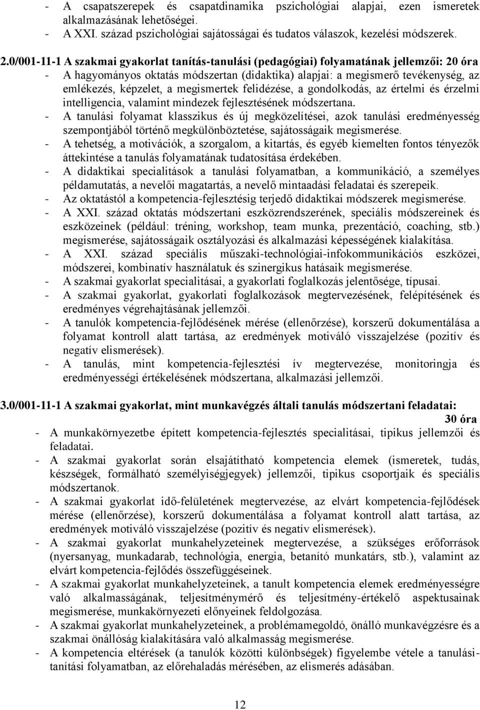 megismertek felidézése, a gondolkodás, az értelmi és érzelmi intelligencia, valamint mindezek fejlesztésének módszertana.