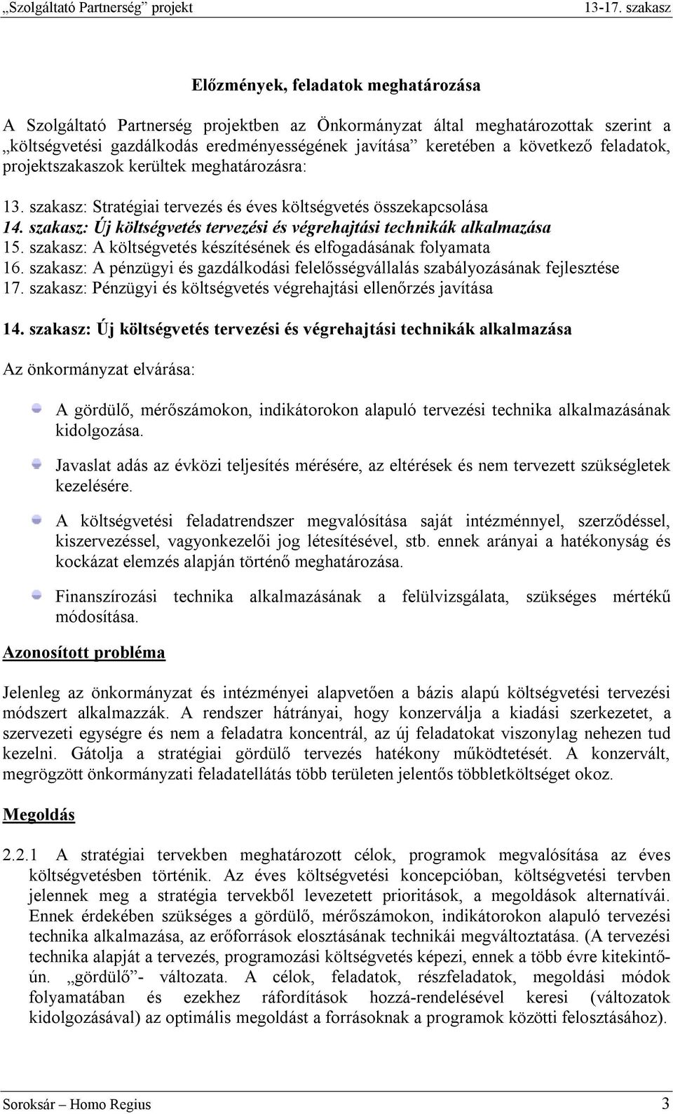 szakasz: Új költségvetés tervezési és végrehajtási technikák alkalmazása 15. szakasz: A költségvetés készítésének és elfogadásának folyamata 16.