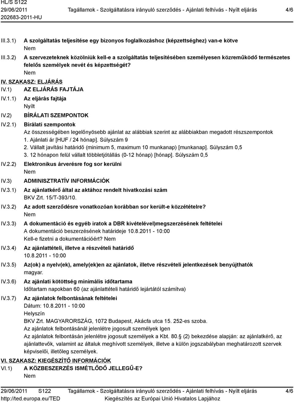 2) A szolgáltatás teljesítése egy bizonyos foglalkozáshoz (képzettséghez) van-e kötve A szervezeteknek közölniük kell-e a szolgáltatás teljesítésében személyesen közreműködő természetes felelős