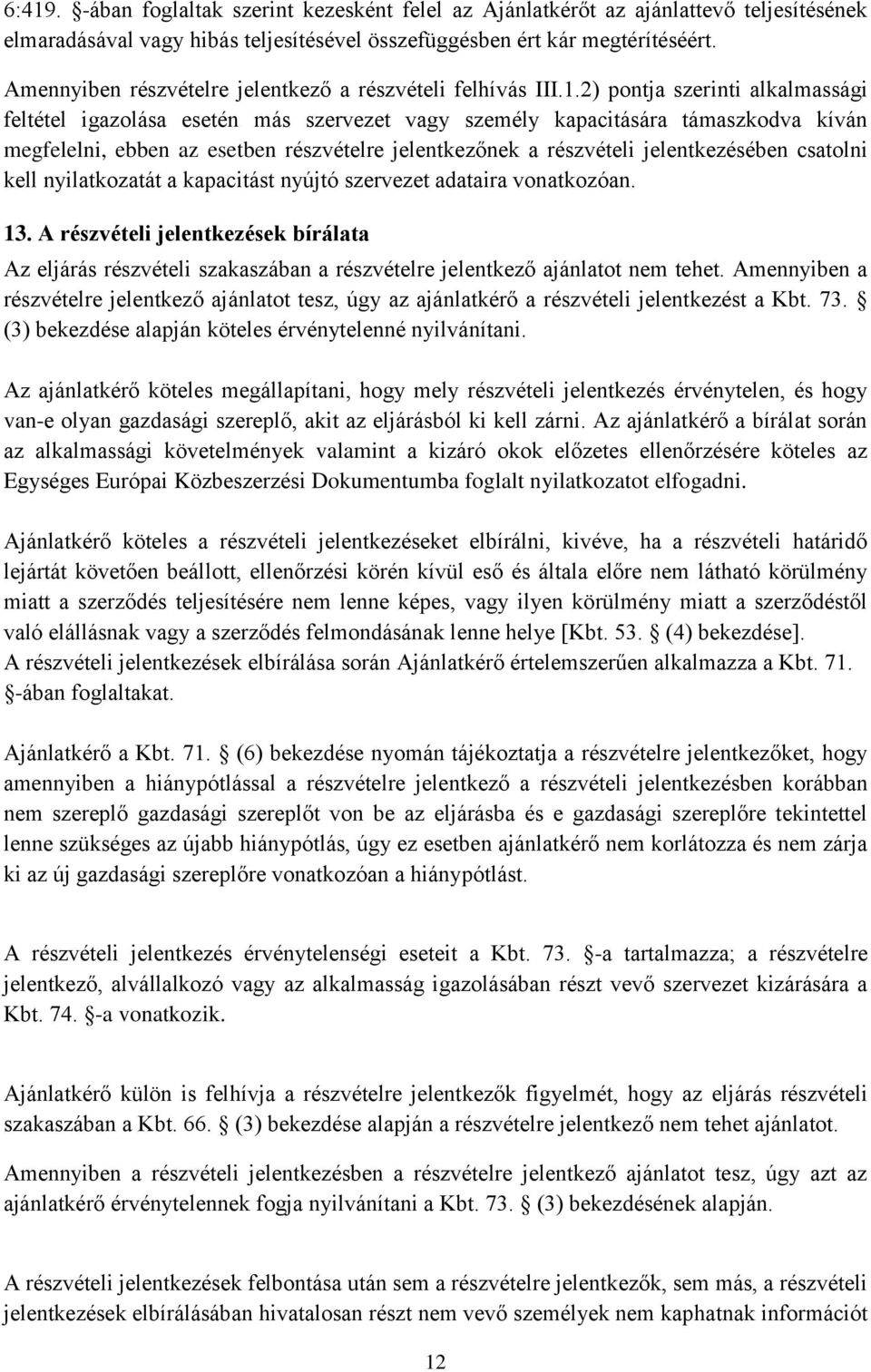 2) pontja szerinti alkalmassági feltétel igazolása esetén más szervezet vagy személy kapacitására támaszkodva kíván megfelelni, ebben az esetben részvételre jelentkezőnek a részvételi jelentkezésében