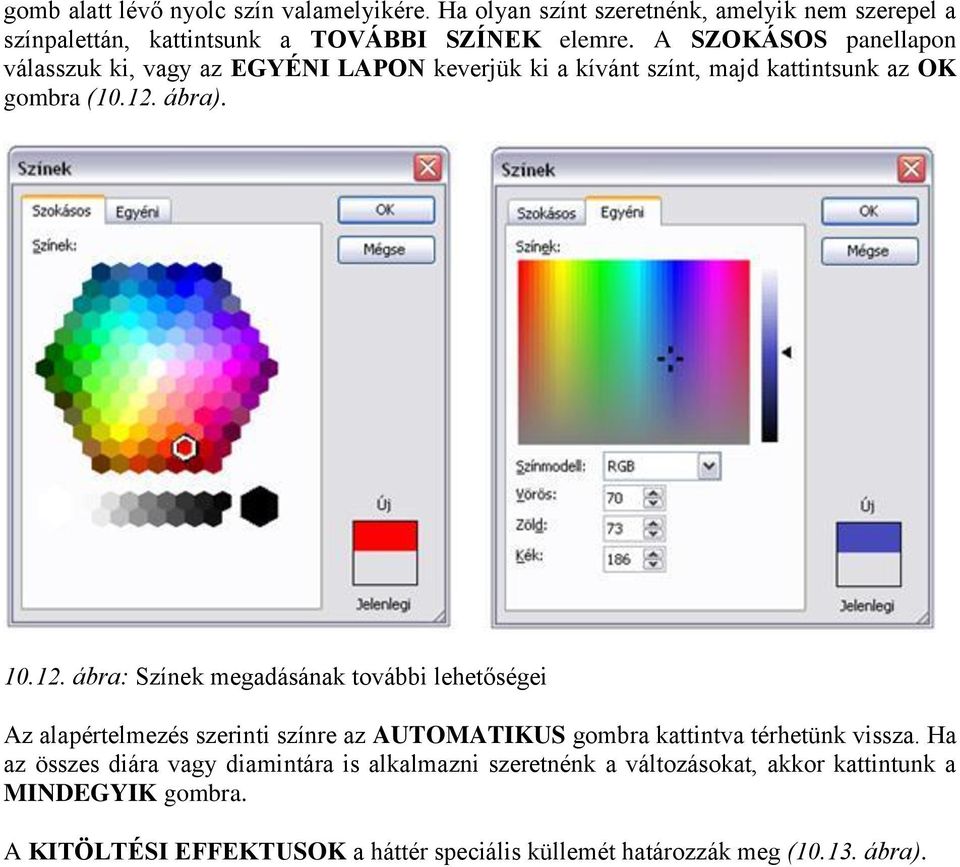 ábra). 10.12. ábra: Színek megadásának további lehetőségei Az alapértelmezés szerinti színre az AUTOMATIKUS gombra kattintva térhetünk vissza.