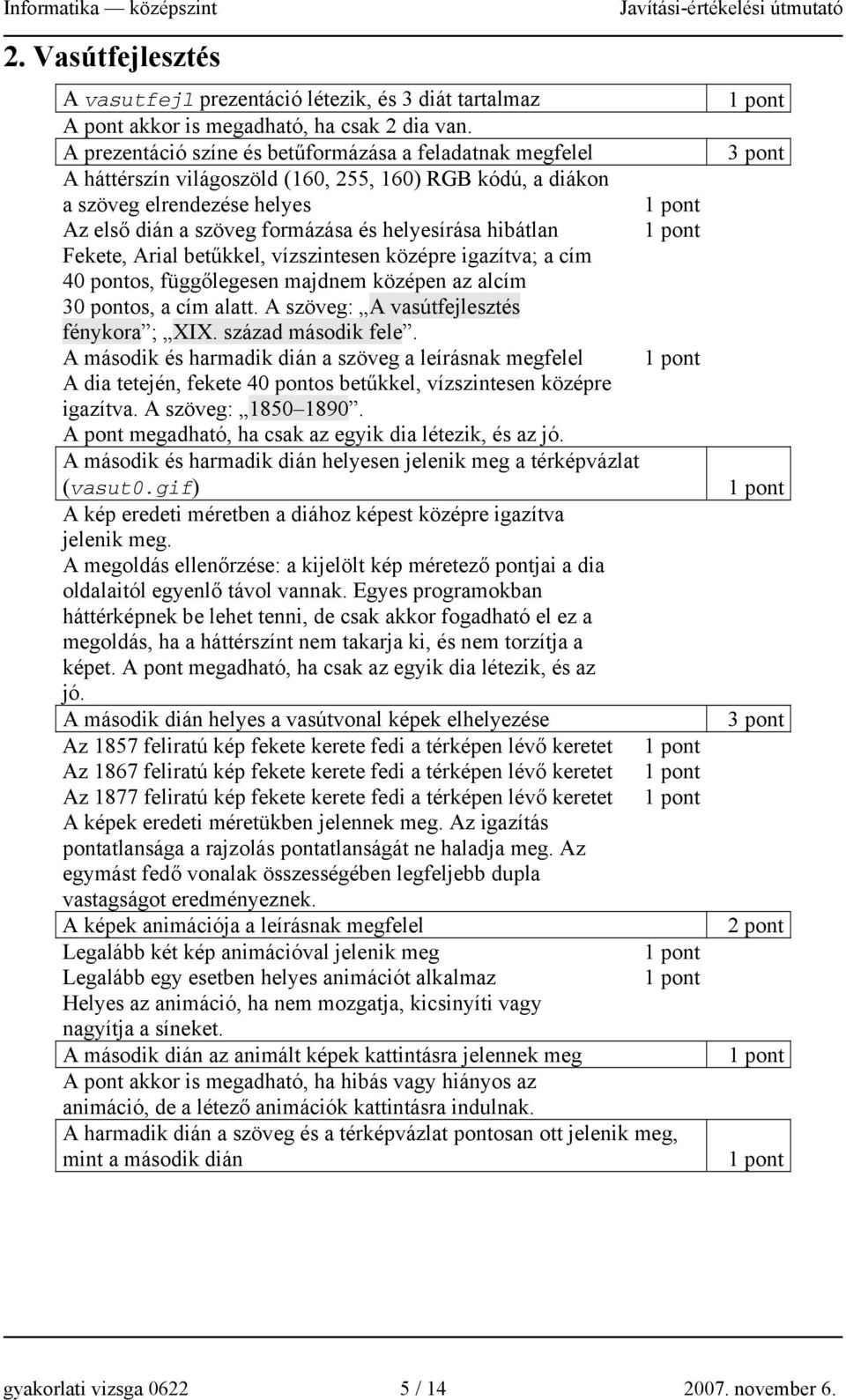 hibátlan Fekete, Arial betűkkel, vízszintesen középre igazítva; a cím 40 pontos, függőlegesen majdnem középen az alcím 30 pontos, a cím alatt. A szöveg: A vasútfejlesztés fénykora ; XIX.