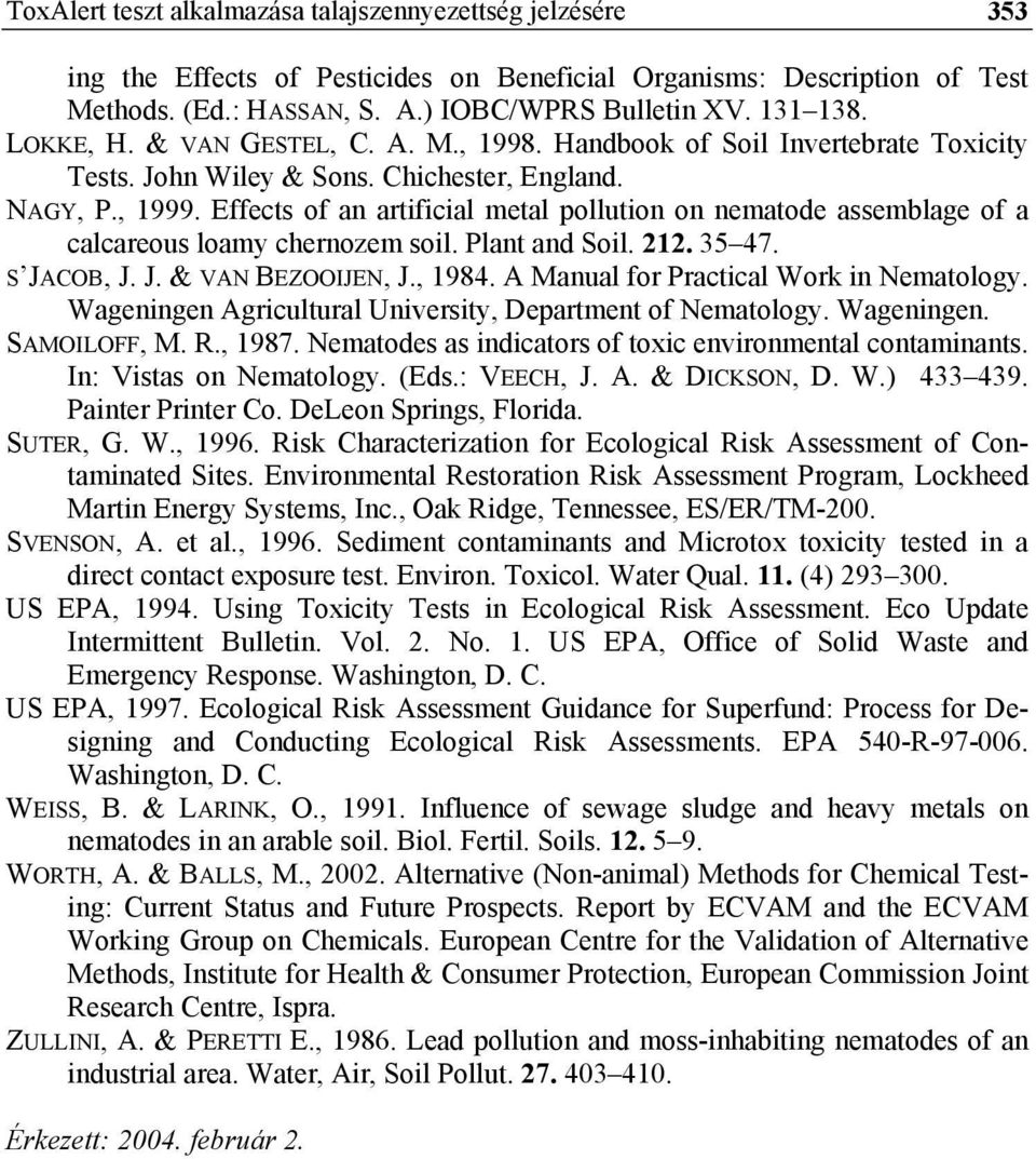 Effects of an artificial metal pollution on nematode assemblage of a calcareous loamy chernozem soil. Plant and Soil. 212. 35 47. S JACOB, J. J. & VAN BEZOOIJEN, J., 1984.