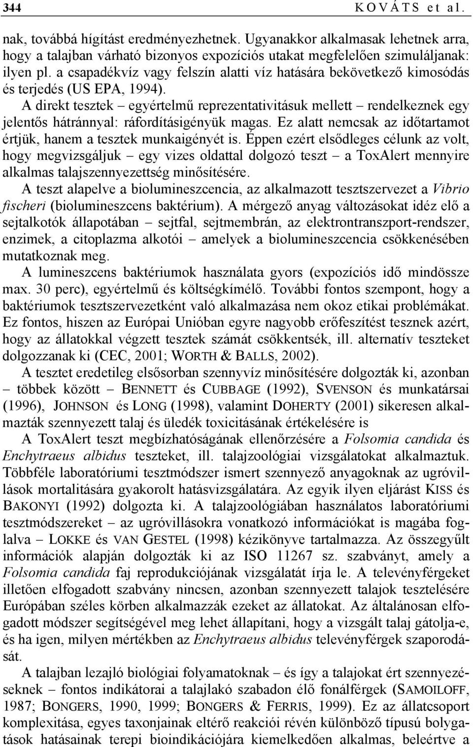 A direkt tesztek egyértelmű reprezentativitásuk mellett rendelkeznek egy jelentős hátránnyal: ráfordításigényük magas. Ez alatt nemcsak az időtartamot értjük, hanem a tesztek munkaigényét is.