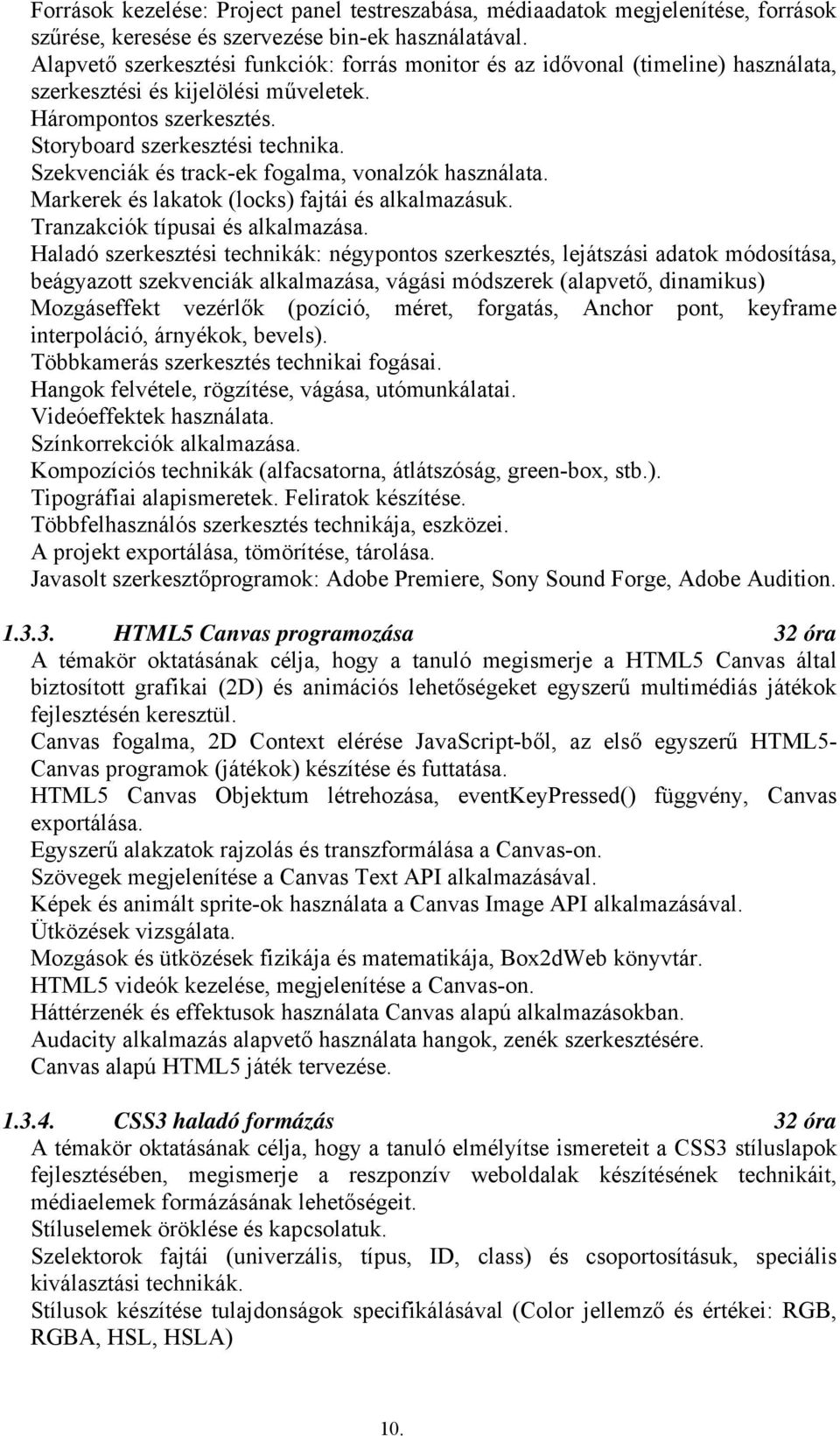 Szekvenciák és track-ek fogalma, vonalzók használata. Markerek és lakatok (locks) fajtái és alkalmazásuk. Tranzakciók típusai és alkalmazása.