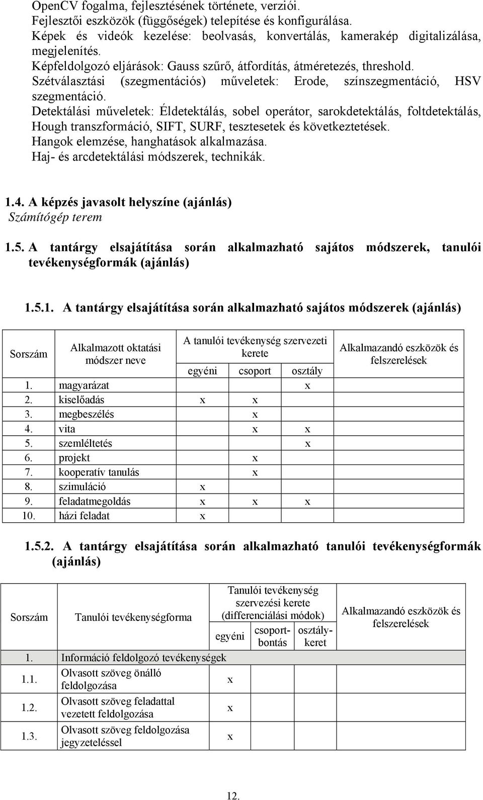 Szétválasztási (szegmentációs) műveletek: Erode, színszegmentáció, HSV szegmentáció.