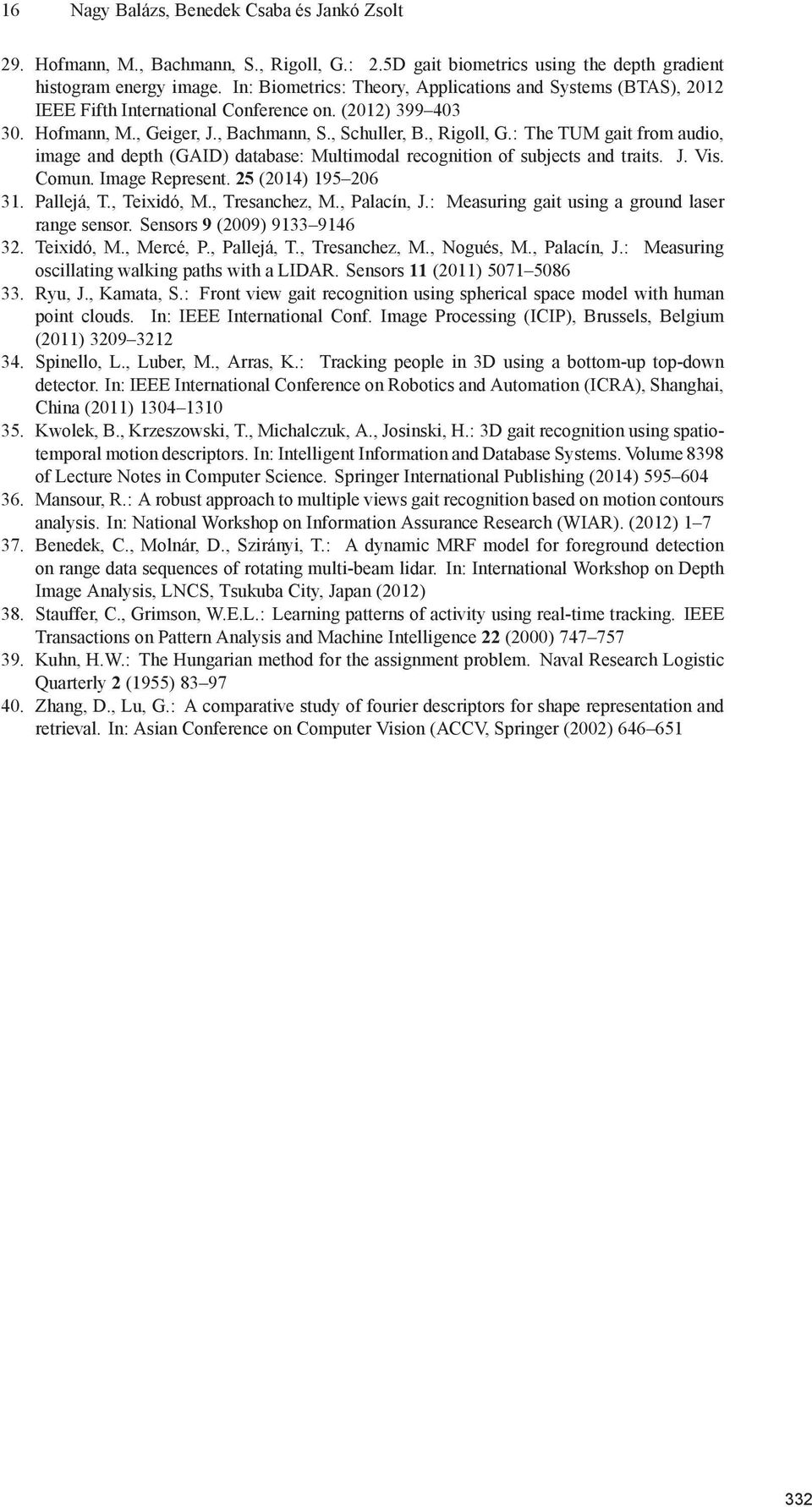 : The TUM gait from audio, image and depth (GAID) database: Multimodal recognition of subjects and traits. J. Vis. Comun. Image Represent. 25 (2014) 195 206 31. Pallejá, T., Teixidó, M.