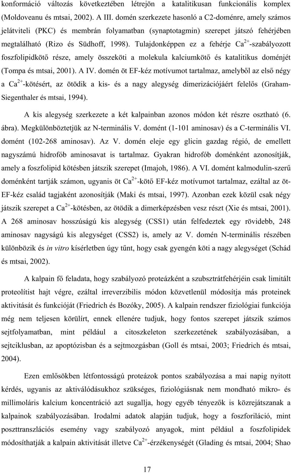 Tulajdonképpen ez a fehérje Ca 2+ -szabályozott foszfolipidköt része, amely összeköti a molekula kalciumköt és katalitikus doménjét (Tompa és mtsai, 2001). A IV.