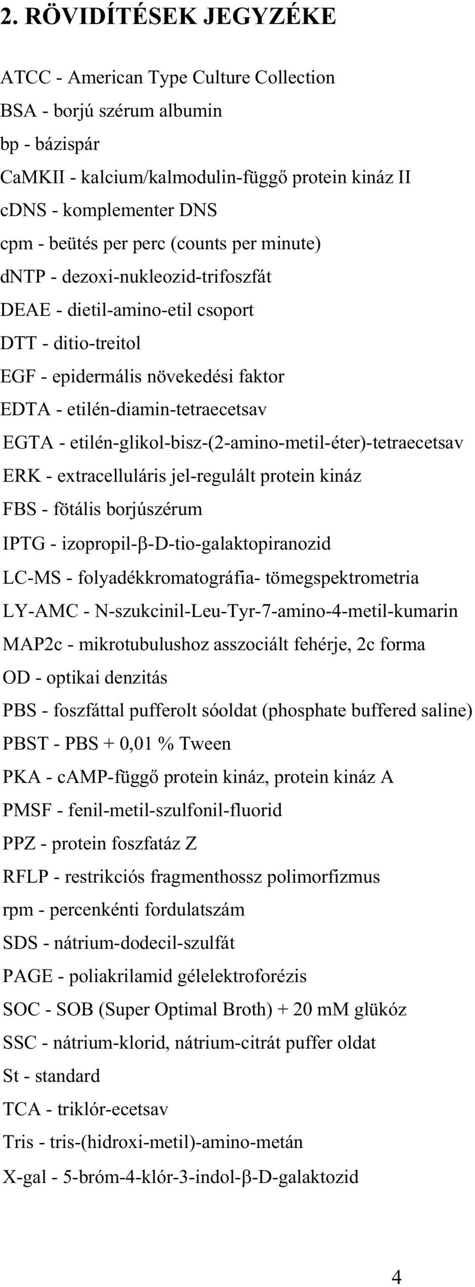 etilén-glikol-bisz-(2-amino-metil-éter)-tetraecetsav ERK - extracelluláris jel-regulált protein kináz FBS - fötális borjúszérum IPTG - izopropil- -D-tio-galaktopiranozid LC-MS -