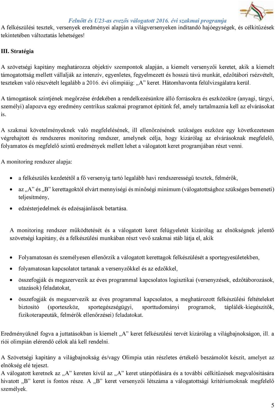 távú munkát, edzőtábori rsézvételt, teszteken való részvételt legalább a 2016. évi olimpiáig: A keret. Hátomhavonta felülvizsgálatra kerül.