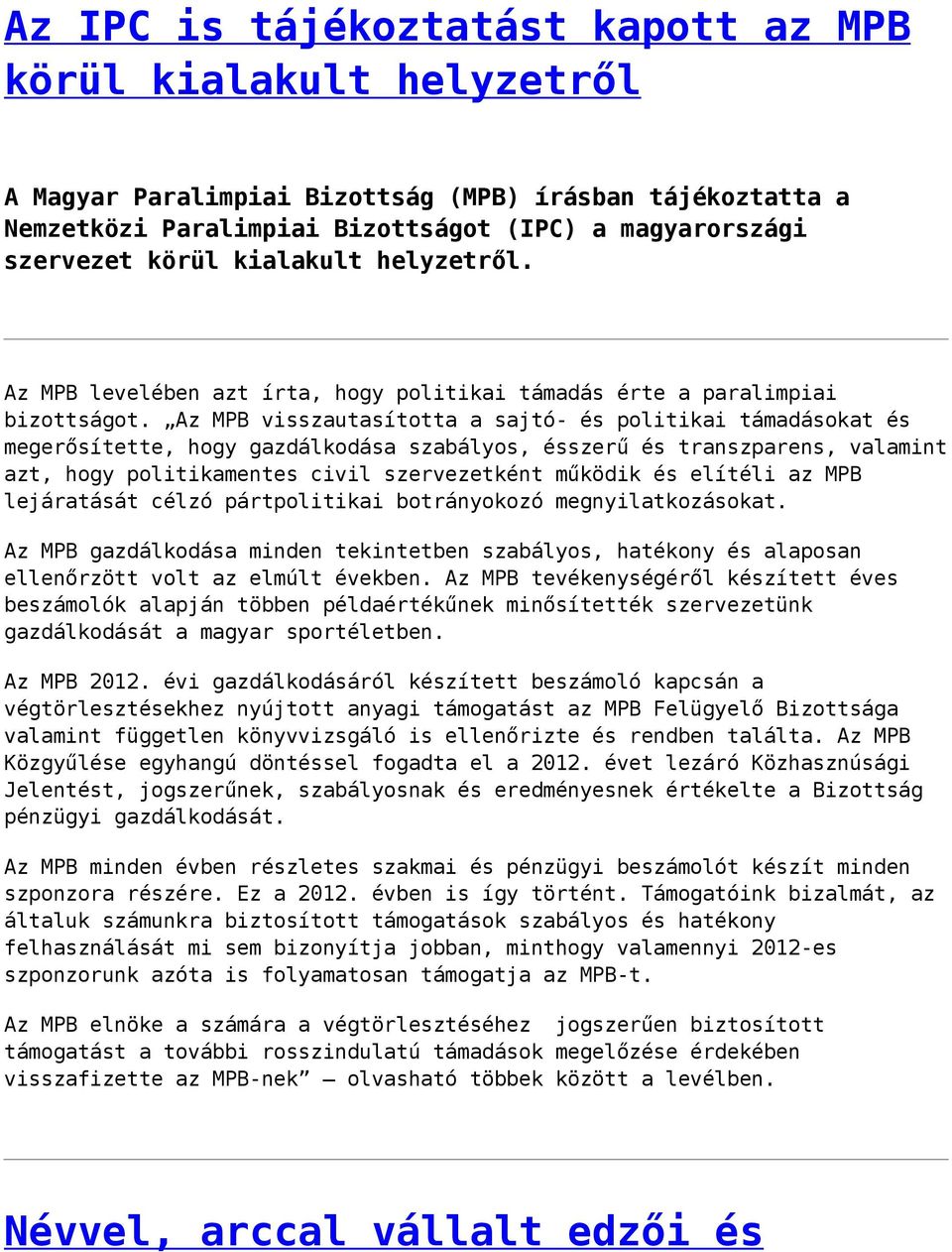 Az MPB visszautasította a sajtó- és politikai támadásokat és megerősítette, hogy gazdálkodása szabályos, ésszerű és transzparens, valamint azt, hogy politikamentes civil szervezetként működik és