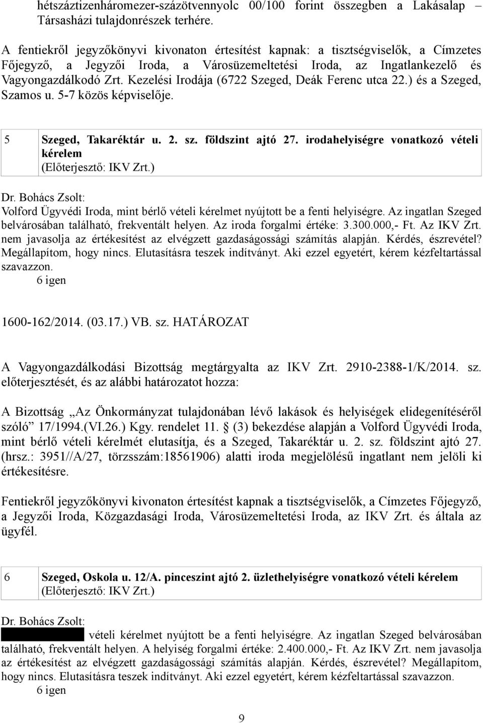 Kezelési Irodája (6722 Szeged, Deák Ferenc utca 22.) és a Szeged, Szamos u. 5-7 közös képviselője. 5 Szeged, Takaréktár u. 2. sz. földszint ajtó 27.