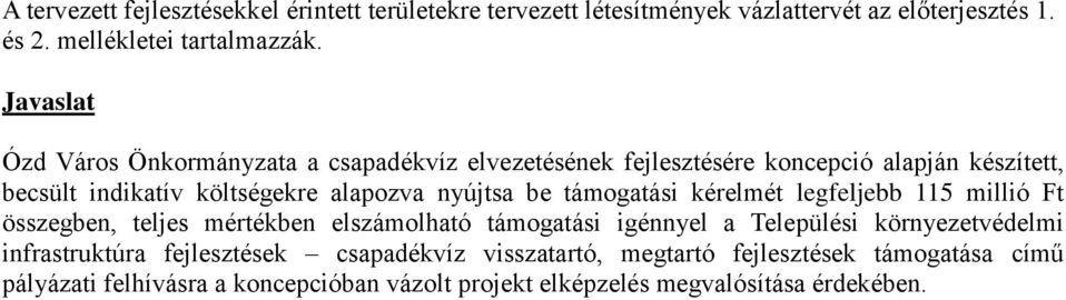 be támogatási kérelmét legfeljebb 115 millió Ft összegben, teljes mértékben elszámolható támogatási igénnyel a Települési környezetvédelmi