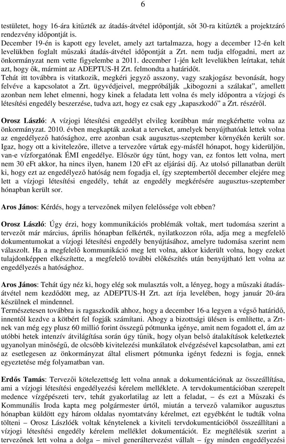 nem tudja elfogadni, mert az önkormányzat nem vette figyelembe a 2011. december 1-jén kelt levelükben leírtakat, tehát azt, hogy ık, mármint az ADEPTUS-H Zrt. felmondta a határidıt.