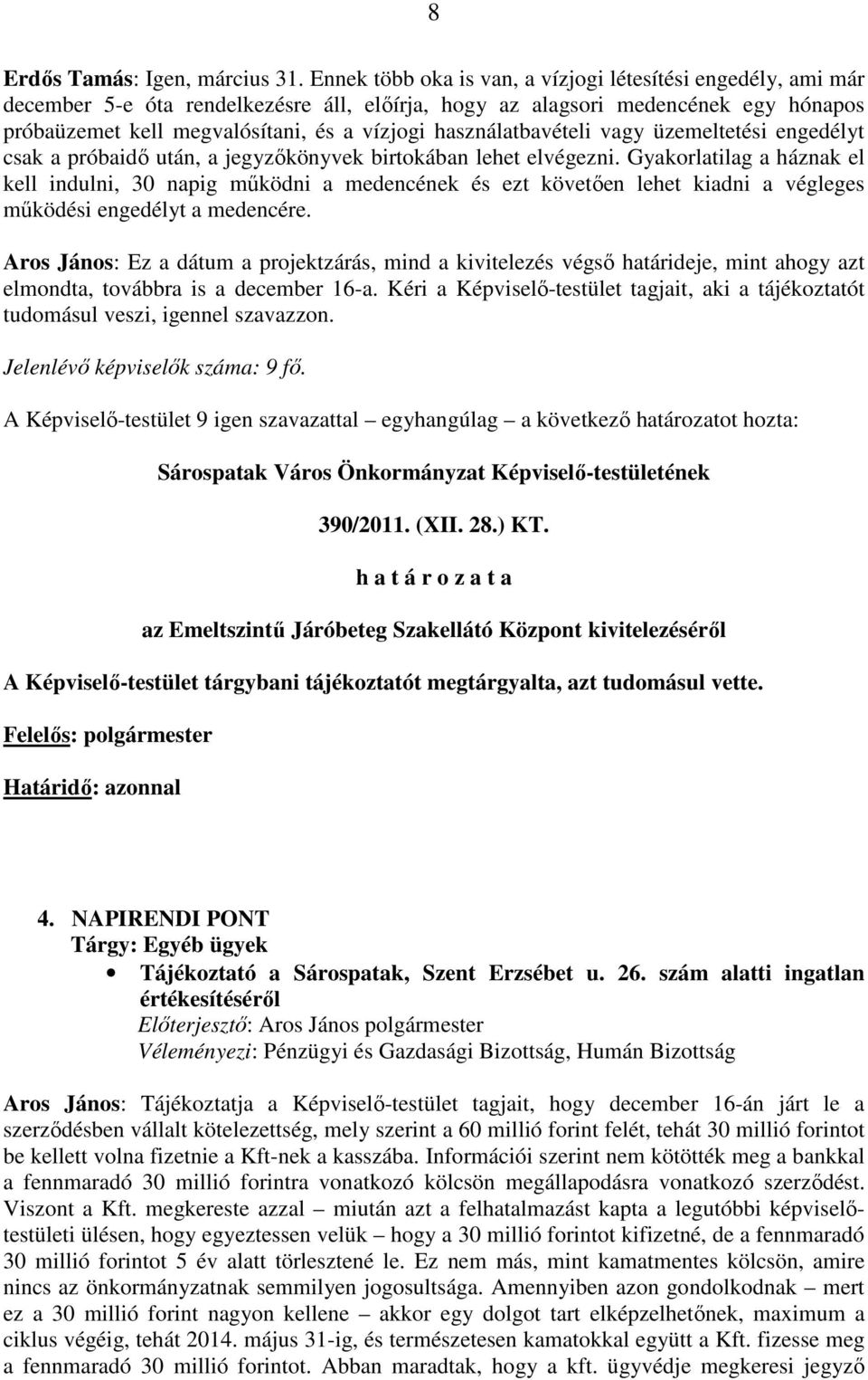 használatbavételi vagy üzemeltetési engedélyt csak a próbaidı után, a jegyzıkönyvek birtokában lehet elvégezni.