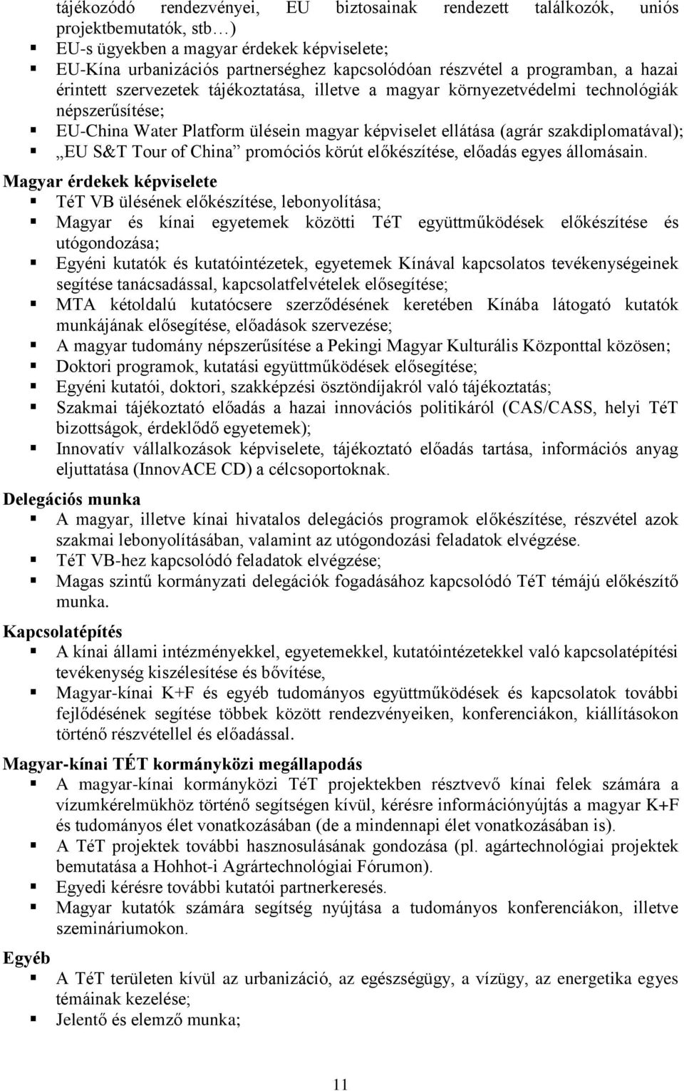 szakdiplomatával); EU S&T Tour of China promóciós körút előkészítése, előadás egyes állomásain.