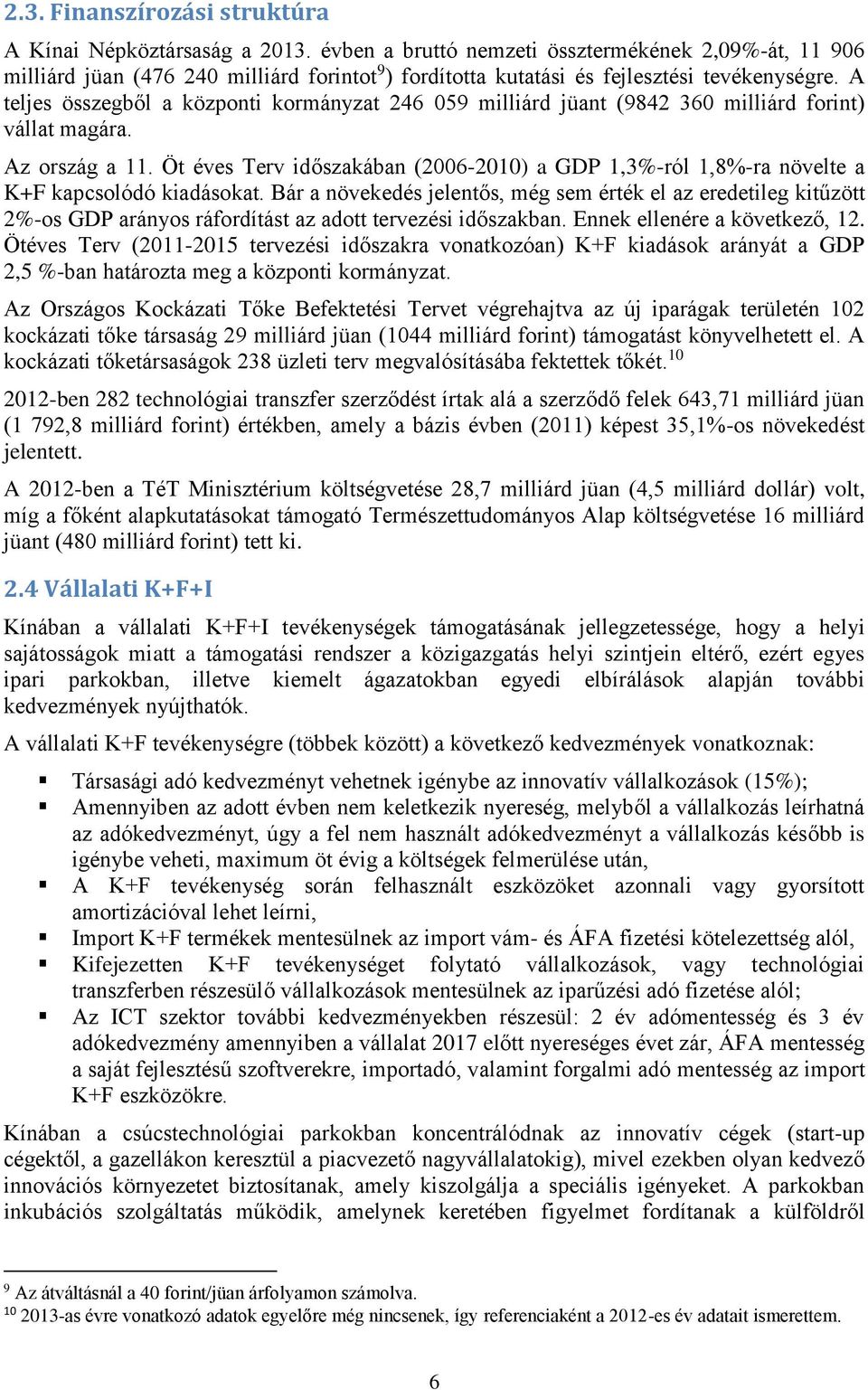 A teljes összegből a központi kormányzat 246 059 milliárd jüant (9842 360 milliárd forint) vállat magára. Az ország a 11.