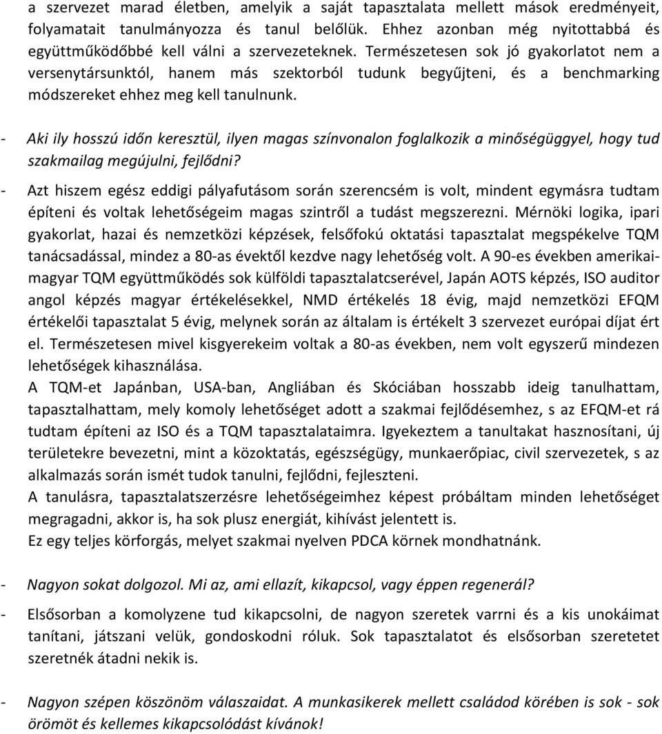 Természetesen sok jó gyakorlatot nem a versenytársunktól, hanem más szektorból tudunk begyűjteni, és a benchmarking módszereket ehhez meg kell tanulnunk.