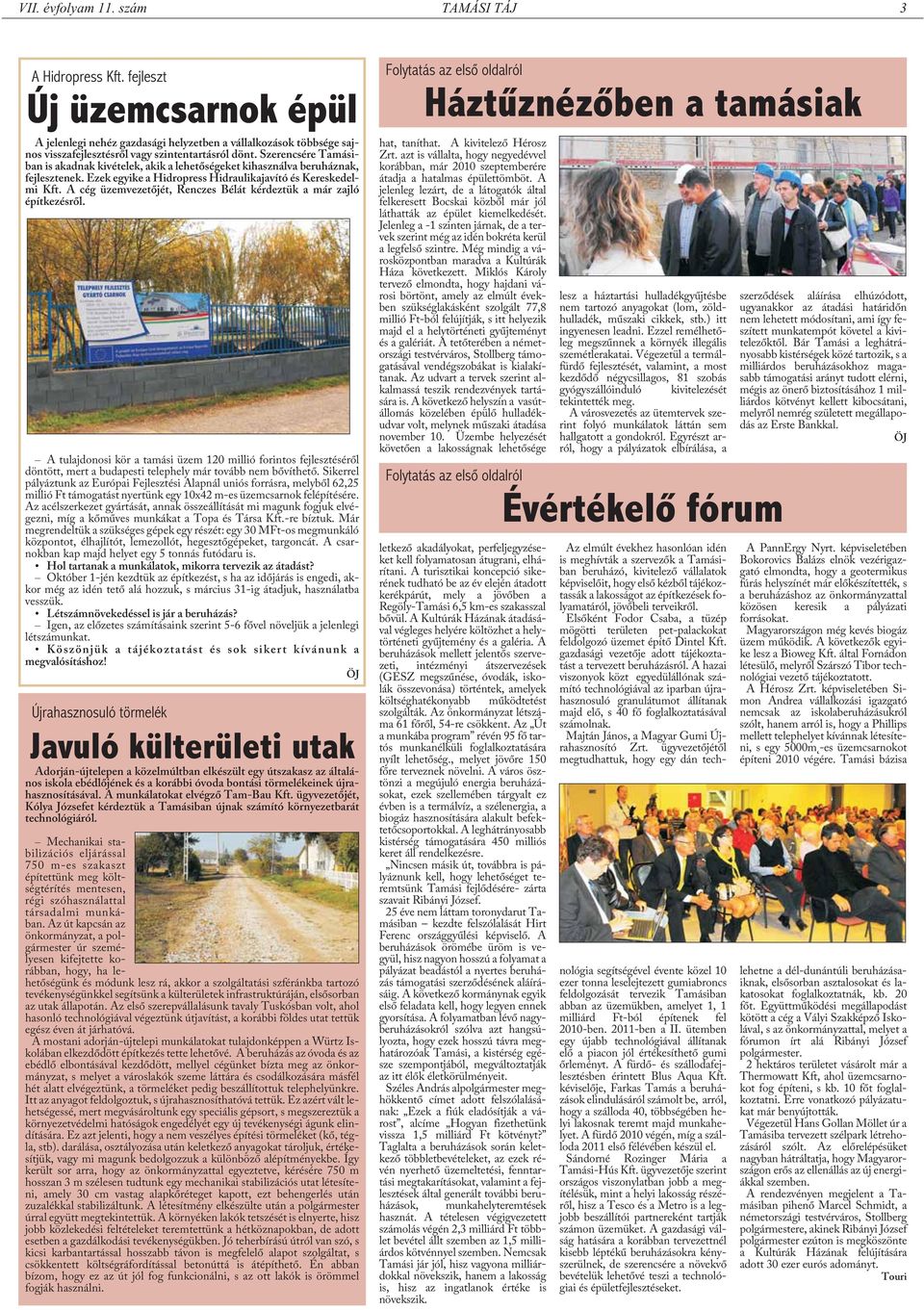 Szerencsére Tamásiban is akadnak kivételek, akik a lehetõségeket kihasználva beruháznak, fejlesztenek. Ezek egyike a Hidropress Hidraulikajavító és Kereskedelmi Kft.