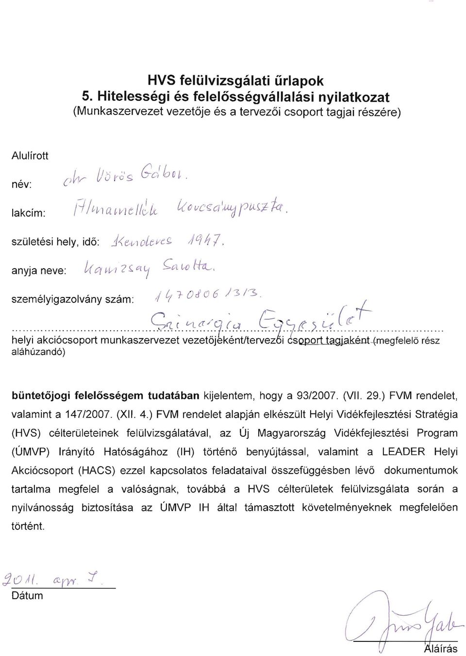 alahuzand6 ) biintetojogi felelossegem tudataban kijelentem, hogy a 93/2007. (VII. 29.) FVI\I1 rendelet, valamint a 147/2007. (XII. 4.