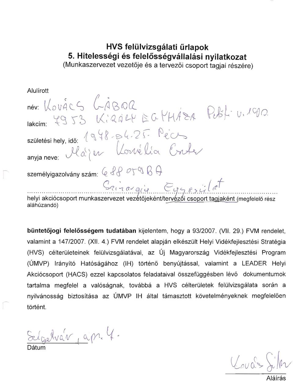 4.) FVM rendelet alapjan elkeszult Helyi Videkfejlesztesi Strategia (HVS) celteroleteinek felulvizsgalataval, az Uj Magyarorszag Videkfejlesztesi Program (UMVP) Iranyit6 Hat6sagahoz (IH)