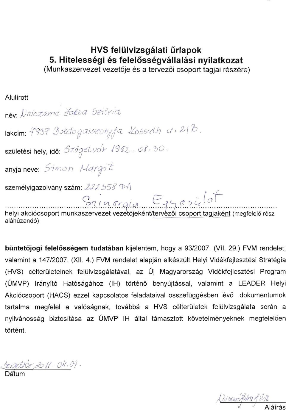 <'DA h~iyi ~k~i6~~~p~rt ~~~k~~:l:~;':~~~k~~ii[-l~t ~~::.: [~:;: (~~gf~i~16r';~~ alahuzand6 ) buntetojogi felelossegem tudataban kijelentem, hogy a 93/2007. (VII. 29.
