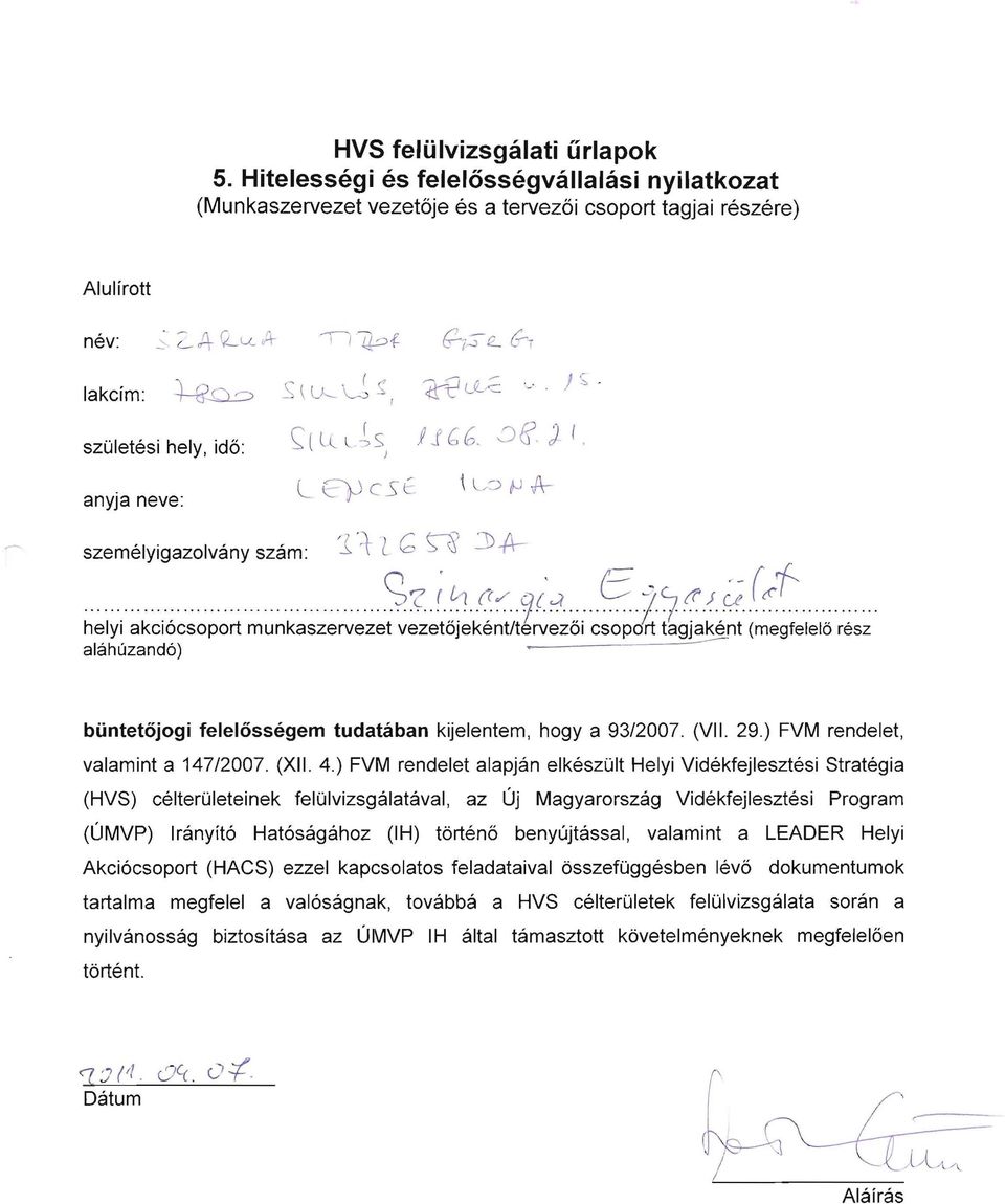 4,) FVM rendelet alapjan elkeszult Helyi Videkfejlesztesi Strategia (HVS) celteruleteinek felulvizsgalataval, az Uj Magyarorszag Videkfejlesztesi Program (LJMVP) Iranyft6 Hat6sagahoz (IH) t6rtene