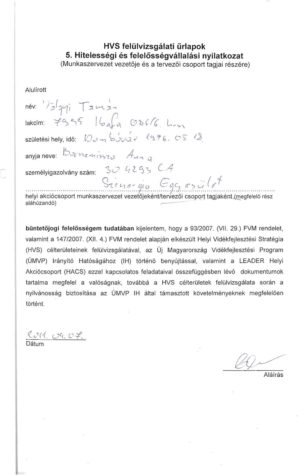 ------- buntetojogi felelossegem tudataban kijelentem, hogy a 93/2007. (VII. 29.) FVM rendelet, valamint a 147/2007. (XII. 4.
