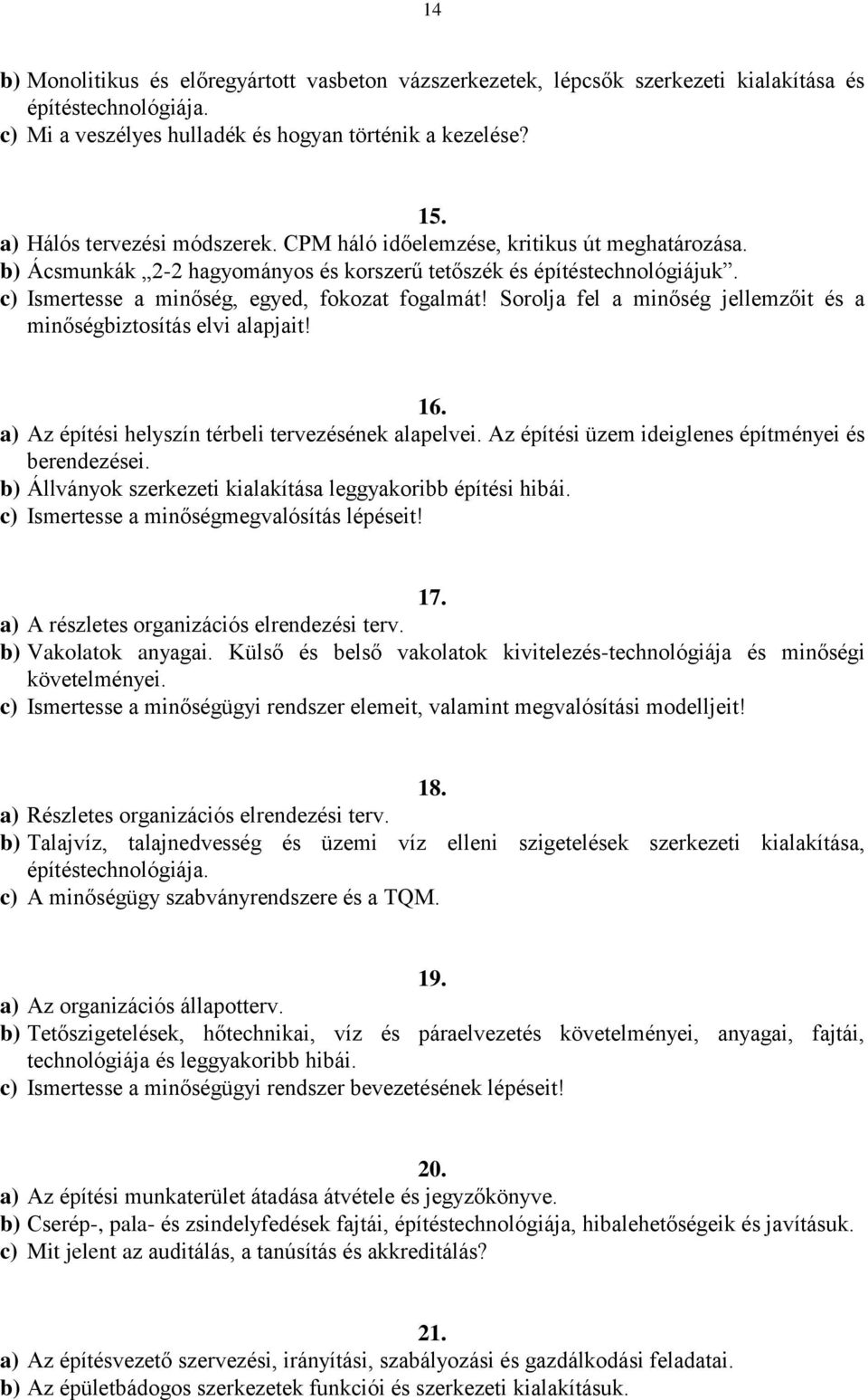 c) Ismertesse a minőség, egyed, fokozat fogalmát! Sorolja fel a minőség jellemzőit és a minőségbiztosítás elvi alapjait! 16. a) Az építési helyszín térbeli tervezésének alapelvei.