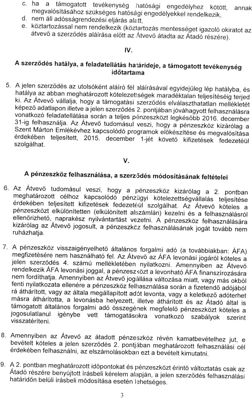 A szerz5des hat6lya, a feladatell6t6s ha'tirideje, a t6mogatott tevekenysrig id5tartarna 5' A jelen szerzod6s az utolsok6nt aldfro fel alair6s6val egyidejrileg lep hatalyba, es hatdr lya az abban meg