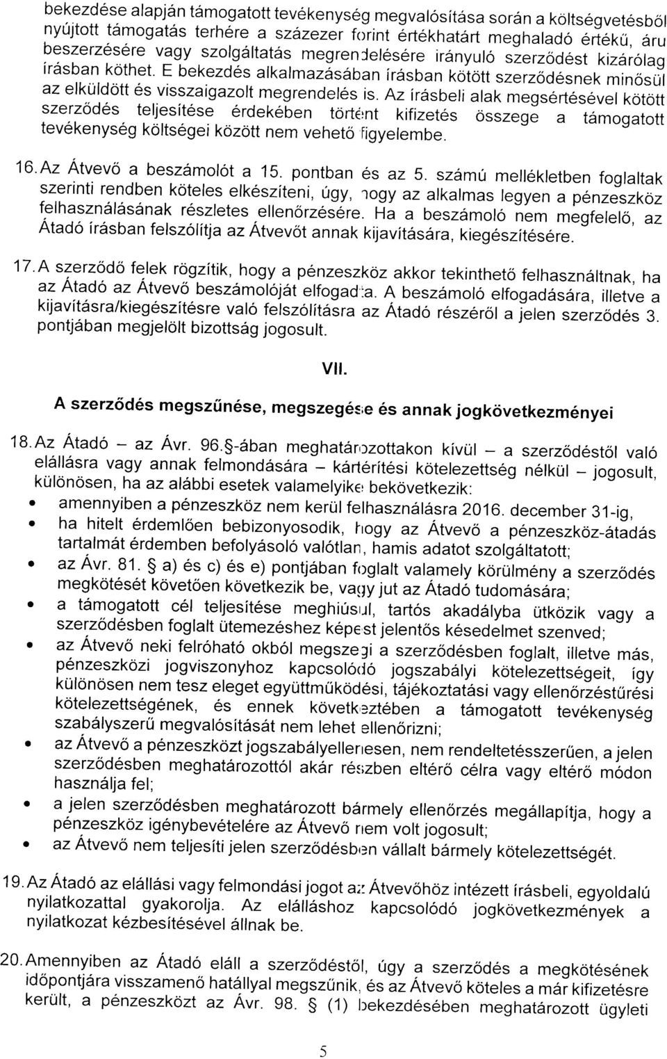 Az irdsbeli alak r"gr"rturevel kotott szerzod6s teljesitese erdekeben tort(rnt kifizetes osszegj- a t6mogatott tev6kenyseg kortsegei kozott nem veheto figyerembe. 16'Az Atvevo a beszdrmolot a 15.