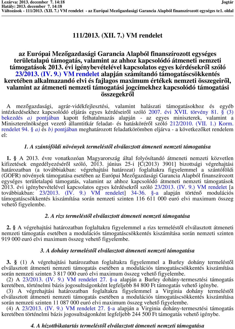 ) VM rendelet alapján számítandó csökkentés keretében alkalmazandó elvi és fajlagos maximum értékek nemzeti összegeiről, valamint az átmeneti nemzeti i jogcímekhez kapcsolódó i összegekről A