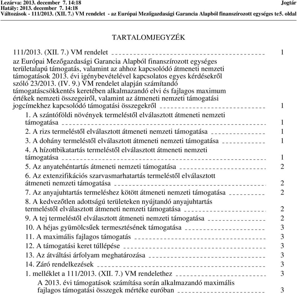 ) VM rendelet alapján számítandó csökkentés keretében alkalmazandó elvi és fajlagos maximum értékek nemzeti összegeiről, valamint az átmeneti nemzeti i jogcímekhez kapcsolódó i összegekről 1 1.