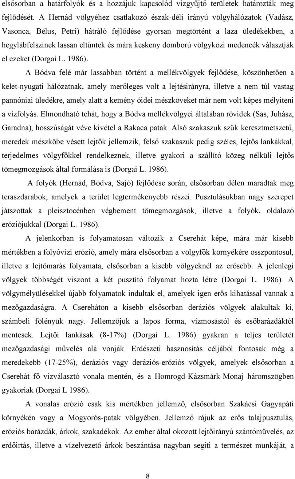 keskeny domború völgyközi medencék választják el ezeket (Dorgai L. 1986).