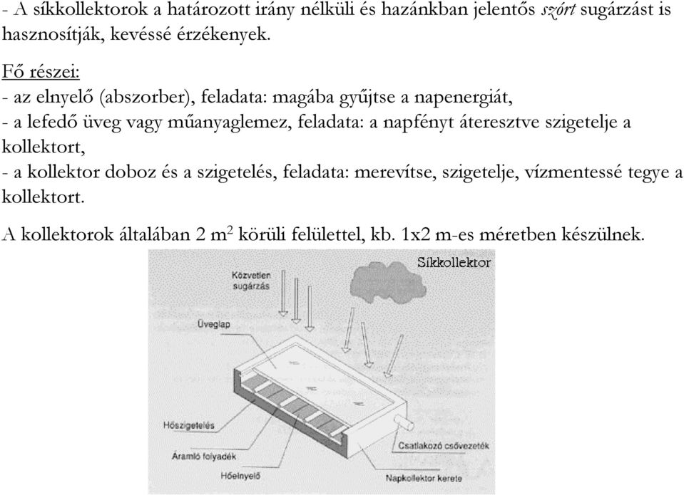 Fı részei: - az elnyelı (abszorber), feladata: magába győjtse a napenergiát, - a lefedı üveg vagy mőanyaglemez,