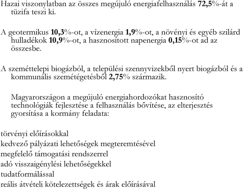 A szeméttelepi biogázból, a települési szennyvizekbıl nyert biogázból és a kommunális szemétégetésbıl 2,75% származik.