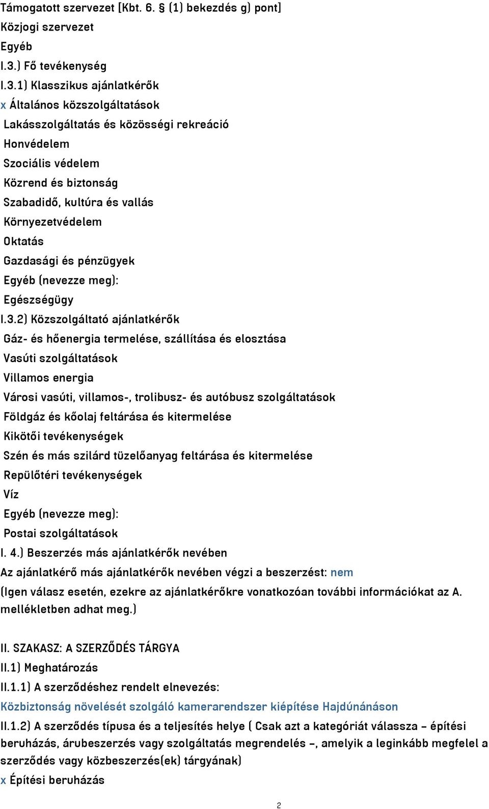 1) Klasszikus ajánlatkérők x Általános közszolgáltatások Lakásszolgáltatás és közösségi rekreáció Honvédelem Szociális védelem Közrend és biztonság Szabadidő, kultúra és vallás Környezetvédelem