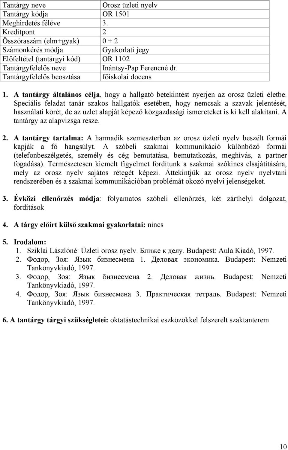 Speciális feladat tanár szakos hallgatók esetében, hogy nemcsak a szavak jelentését, használati körét, de az üzlet alapját képező közgazdasági ismereteket is ki kell alakítani.