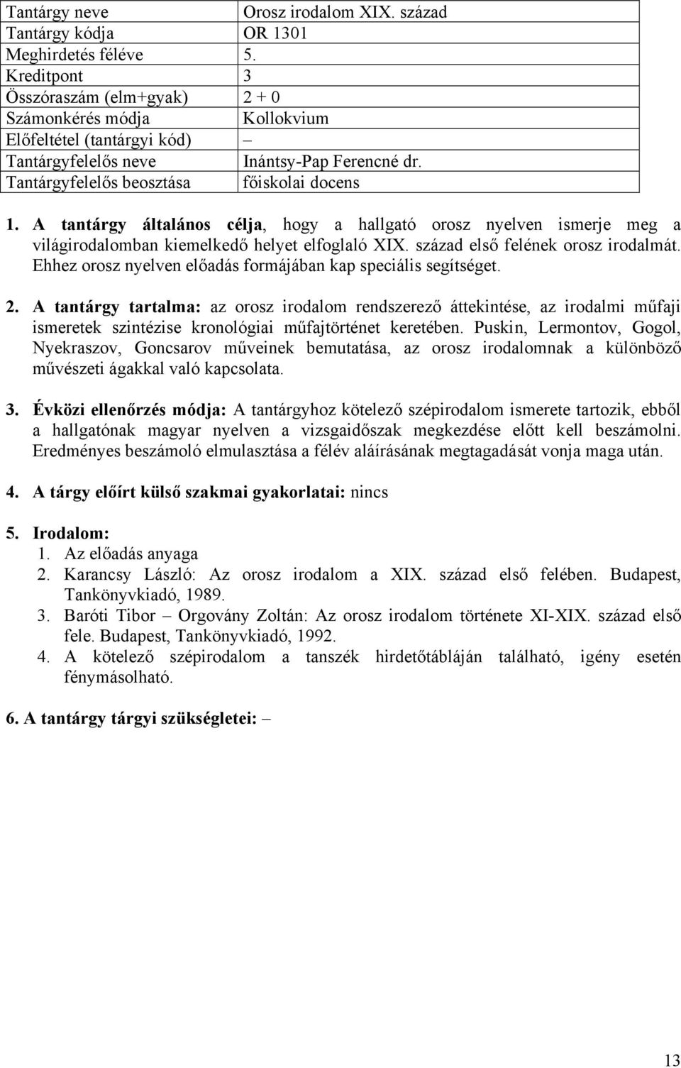 század első felének orosz irodalmát. Ehhez orosz nyelven előadás formájában kap speciális segítséget. 2.