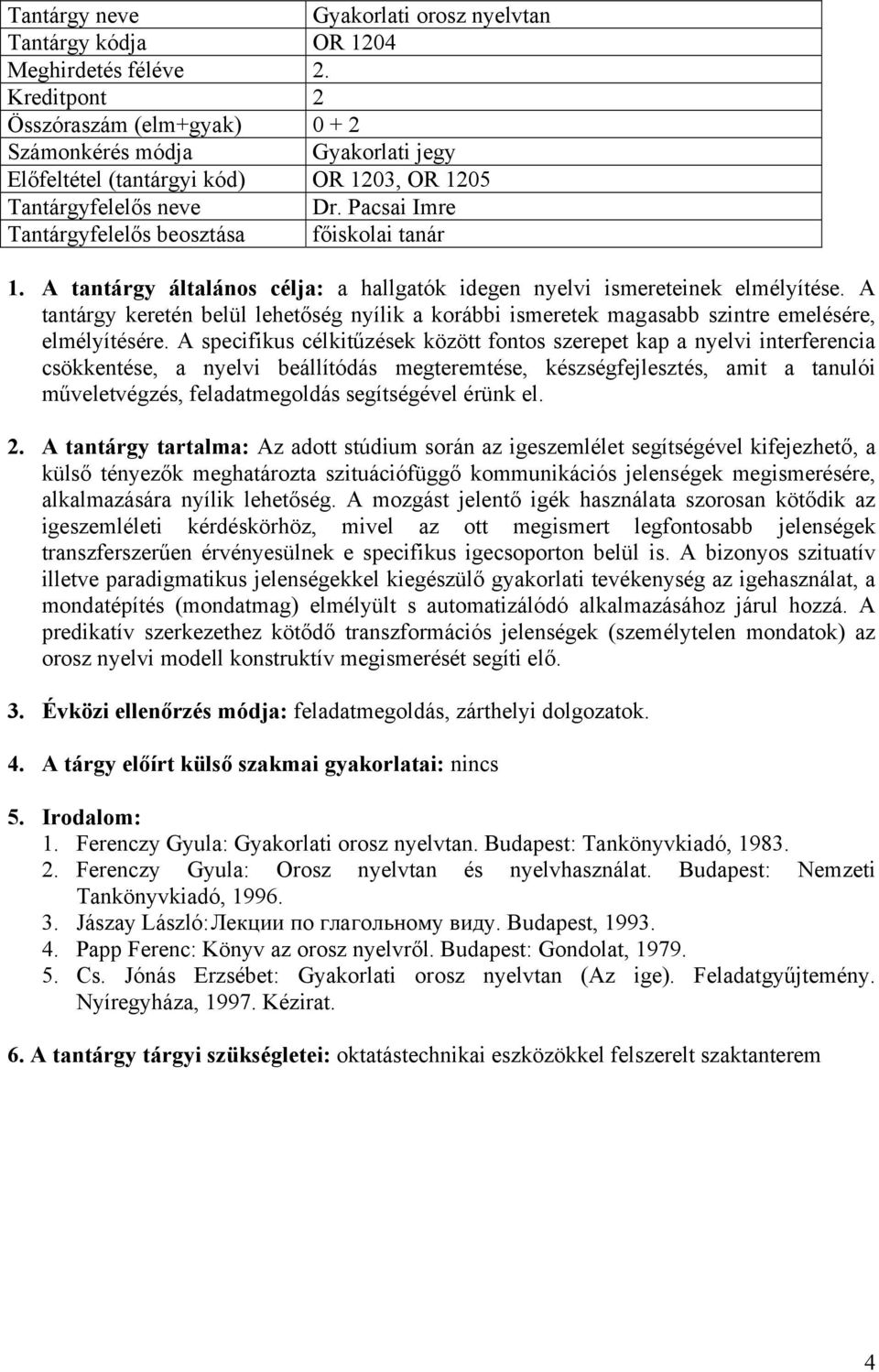 A specifikus célkitűzések között fontos szerepet kap a nyelvi interferencia csökkentése, a nyelvi beállítódás megteremtése, készségfejlesztés, amit a tanulói műveletvégzés, feladatmegoldás