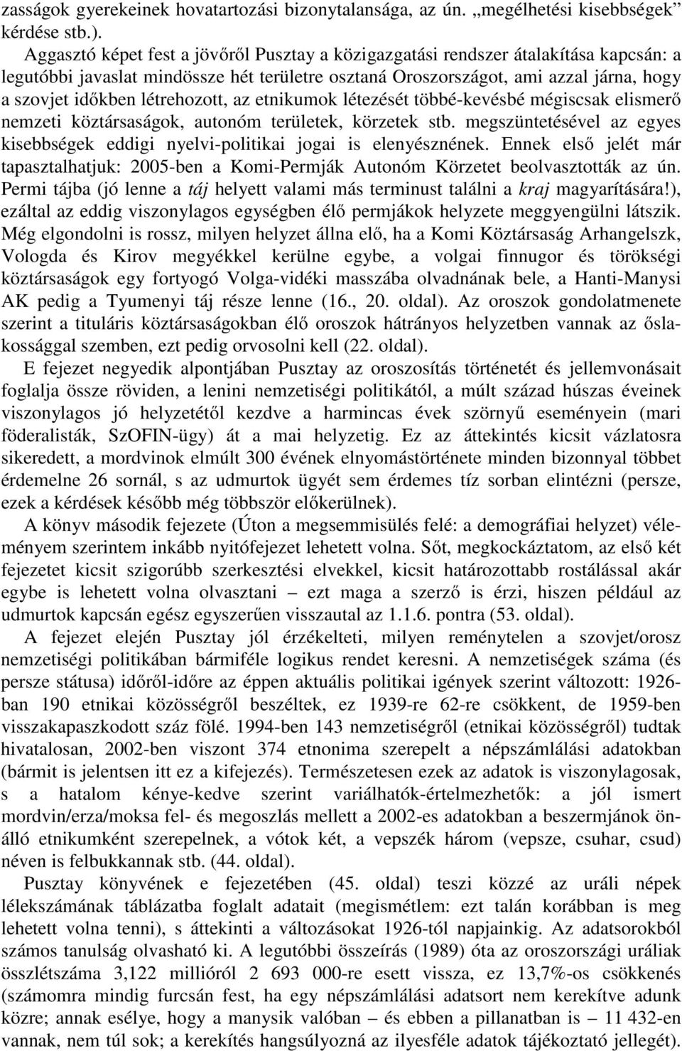 létrehozott, az etnikumok létezését többé-kevésbé mégiscsak elismerő nemzeti köztársaságok, autonóm területek, körzetek stb.