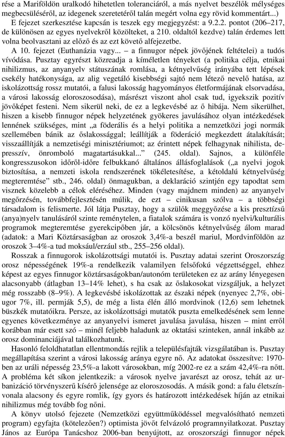 oldaltól kezdve) talán érdemes lett volna beolvasztani az előző és az ezt követő alfejezetbe. A 10. fejezet (Euthanázia vagy... a finnugor népek jövőjének feltételei) a tudós vívódása.